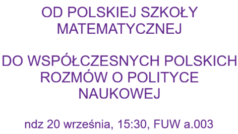 "Od Polskiej Szkoły Matematycznej do współczesnych polskich rozmów o polityce naukowej"