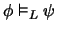 $\phi \models_L \psi$