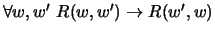 $\forall w,{{w}'}\ R(w,{{w}'}) \to R({{w}'},w)$