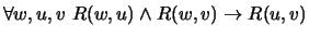 $\forall w,u,v\ R(w,u) \land R(w,v) \to R(u,v)$