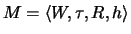 $M = \langle W,\tau,R,h\rangle$