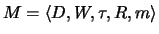 $M = \langle D, W, \tau, R, m \rangle$