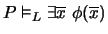 $P \models_L \exists\overline{x}\ \phi(\overline{x})$